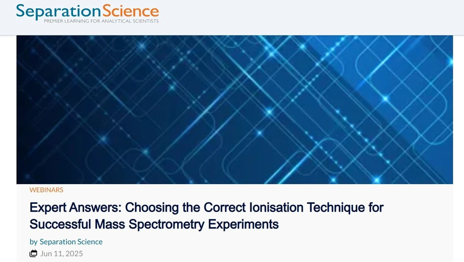 Separation Science: Choosing the Correct Ionisation Technique for Successful Mass Spectrometry Experiments